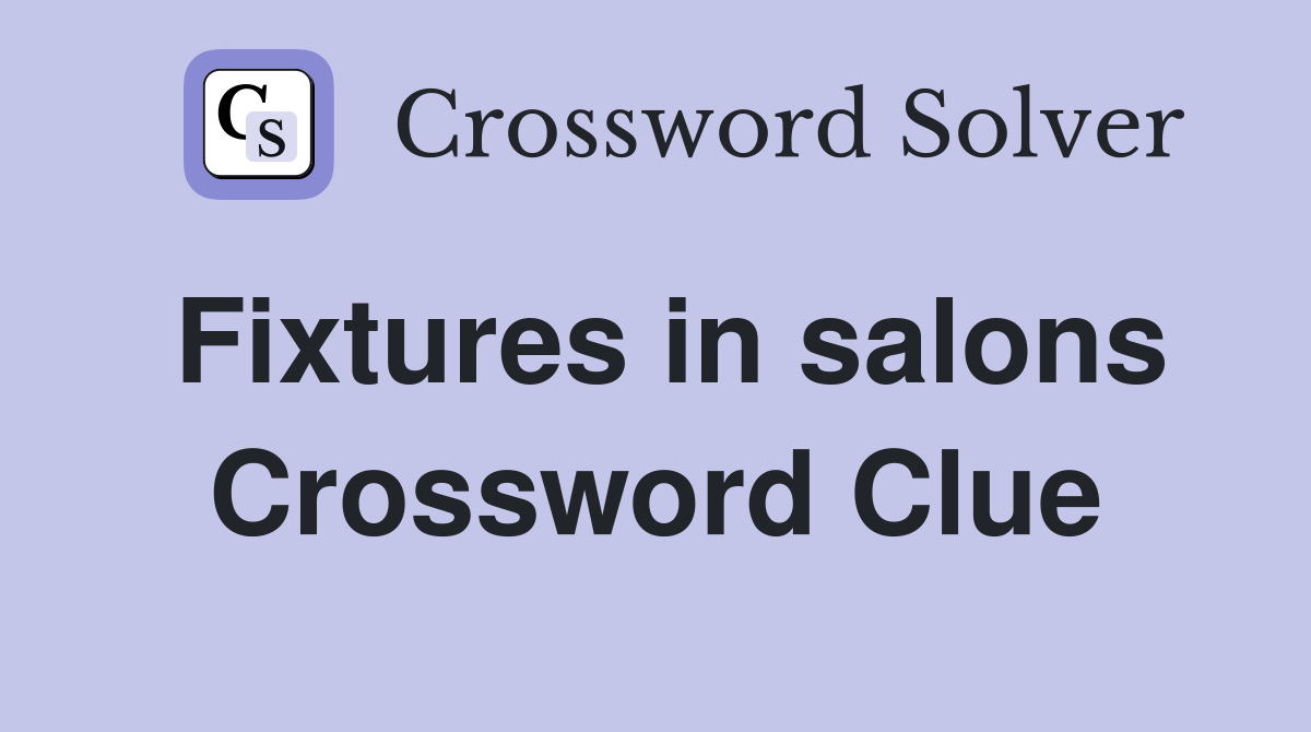 Fixtures in salons Crossword Clue Answers Crossword Solver